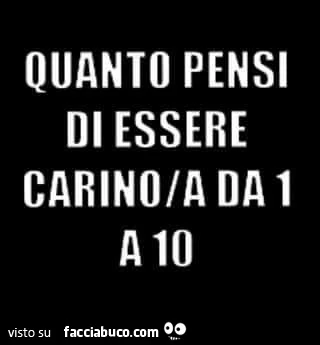 Quanto pensi di essere carino da 1 a 10