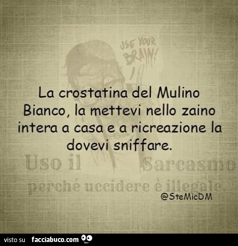 La crostatina del Mulino Bianco, la mettevi nello zaino intera a casa e a ricreazione la dovevi sniffare