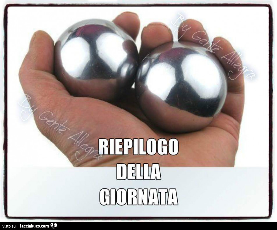 Riepilogo della giornata. Due palle