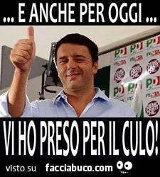 Renzi: e anche per oggi vi ho preso per il culo