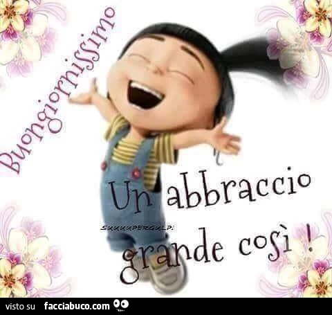 Buongiornissimo. Un abbraccio grande così