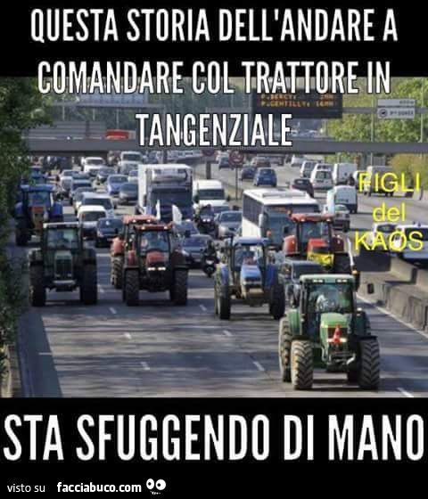 Questa storia dell'andare a comandare col trattore in tangenziale sta sfuggendo di mano