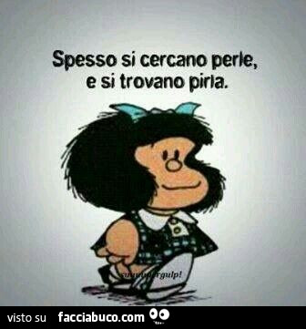 Mafalda: spesso si cercano perle e si trovano pirla