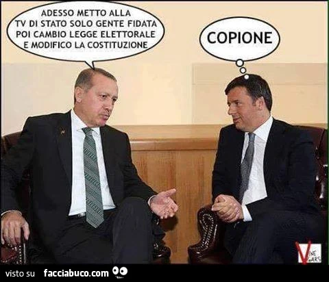 Erdogan: adesso metto alla TV di stato solo gente fidata, poi cambio legge elettorale e modifico la costituzione. Renzi: copione