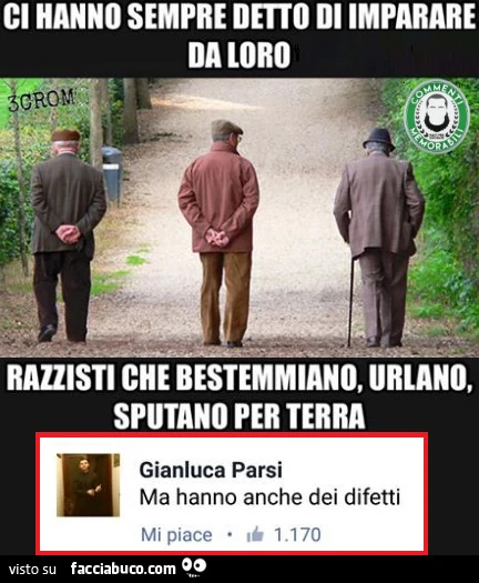 Ci hanno sempre detto di imparare da loro. Razzisti che bestemmiano, urlano, sputano per terra. Ma hanno anche dei difetti