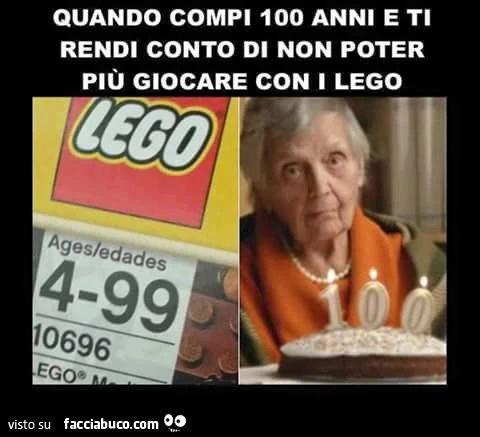 Quando compi 100 anni e ti rendi conto di non poter più giocare con i lego