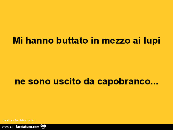 Mi hanno buttato in mezzo ai lupi ne sono uscito da capobranco