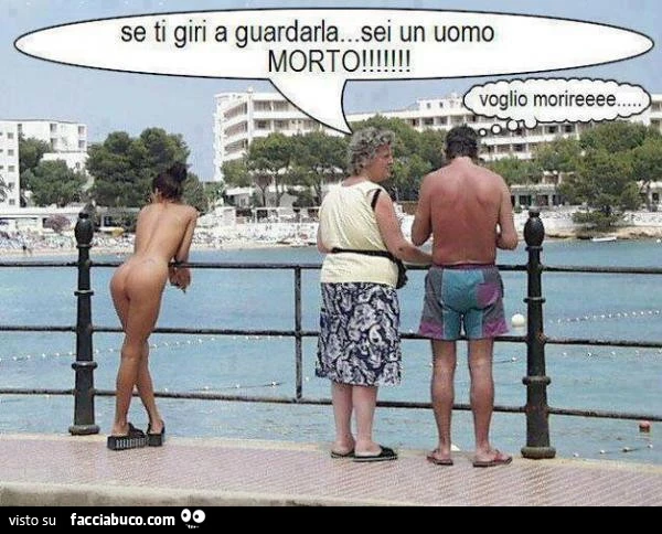 Se ti giri a guardarla sei un uomo morto. Voglio morire