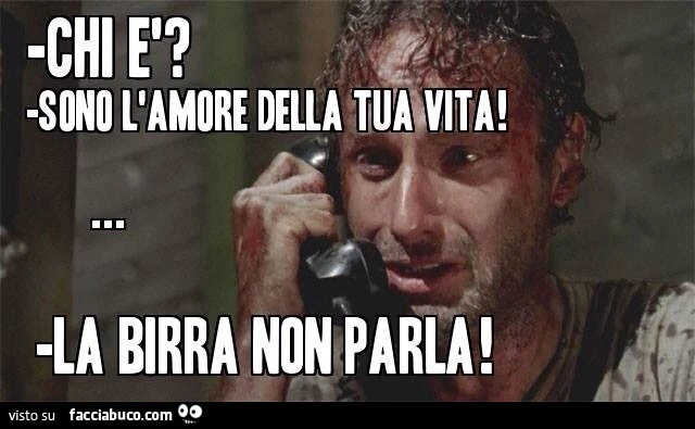 Chi è? Sono l'amore della tua vita! La birra non parla