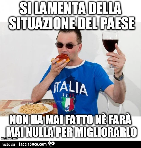 Si lamenta della situazione del Paese, non ha mai fatto ne farà mai nulla per migliorarlo