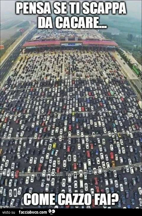 Fila al casello autostradale. Pensa se ti scappa da cacare&hellip; come cazzo fai?