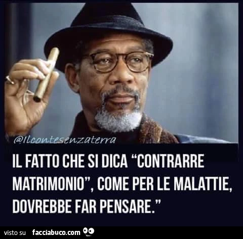 Il fatto che si dica contrarre matrimonio, come per le malattie, dovrebbe far pensare