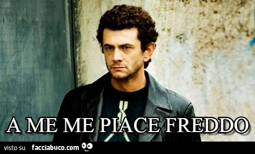 A me me piace freddo