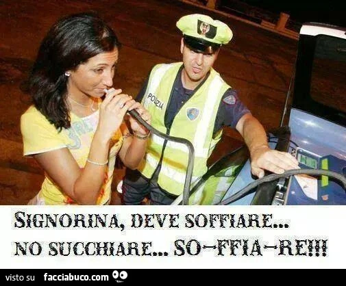 Signorina, deve soffiare&hellip; no succhiare