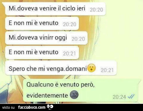 Mi doveva venire il ciclo ieri e non mi è venuto. Mi doveva venir oggi e non mi è venuto Spero che mi venga domani. Qualcuno è venuto però evidentemente