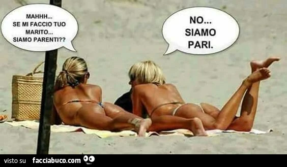 Mah&hellip; se mi faccio tuo marito siamo parenti? No siamo pari