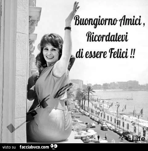 Buongiorno amici, ricordatevi di essere felici