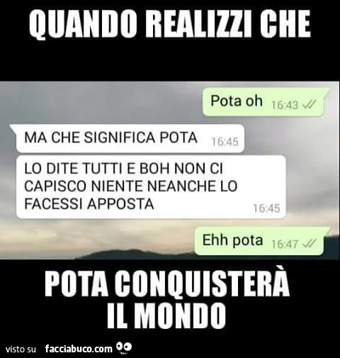 Quando realizzi che pota conquisterà il mondo