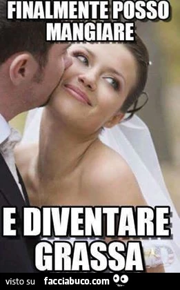 Finalmente posso mangiare e diventare grassa