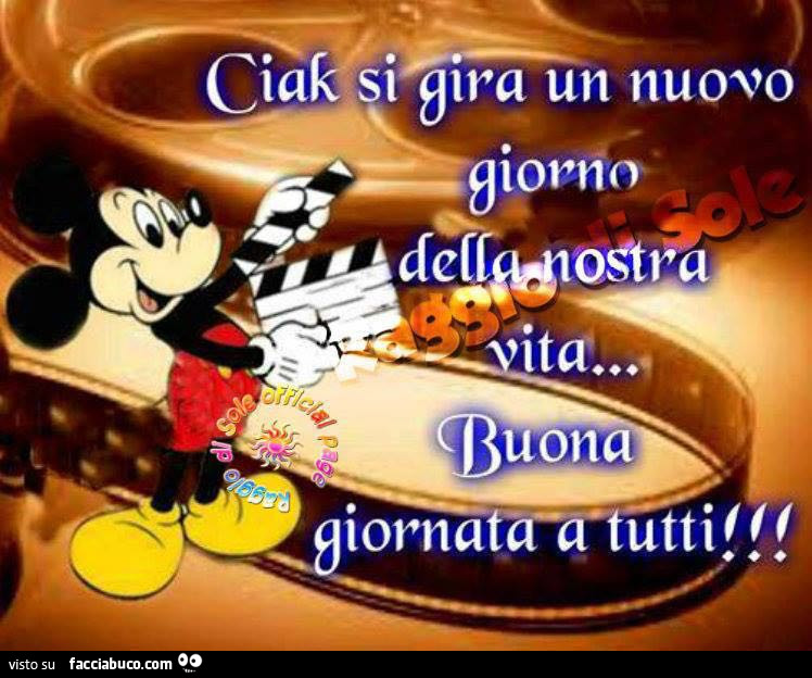 Ciak si gira un nuovo giorno della nostra vita. Buona giornata a tutti