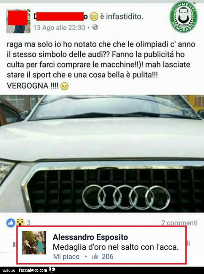 Raga ma solo io ho notato che le olimpiadi c'anno il stesso simbolo delle audi? Fanno la pubblicità ho culta per farci comprare le macchine. Medaglia d'oro nel salto con l'acca