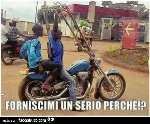 Africani in moto con manubrio altissimo. Forniscimi un serio perchè?