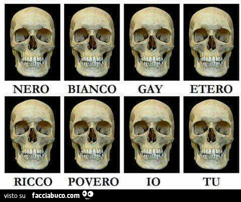 Nero, bianco, gay, etero, ricco, povero, io, tu