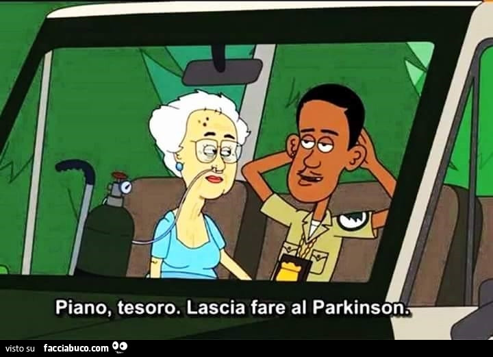Piano, tesoro. Lascia fare al Parkinson