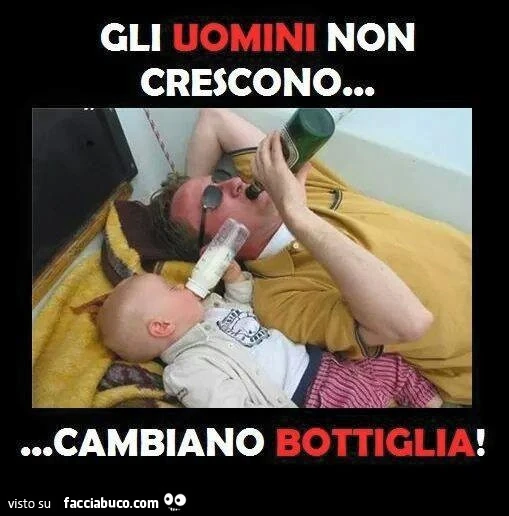 Gli uomini non crescono&hellip; cambiano bottiglia