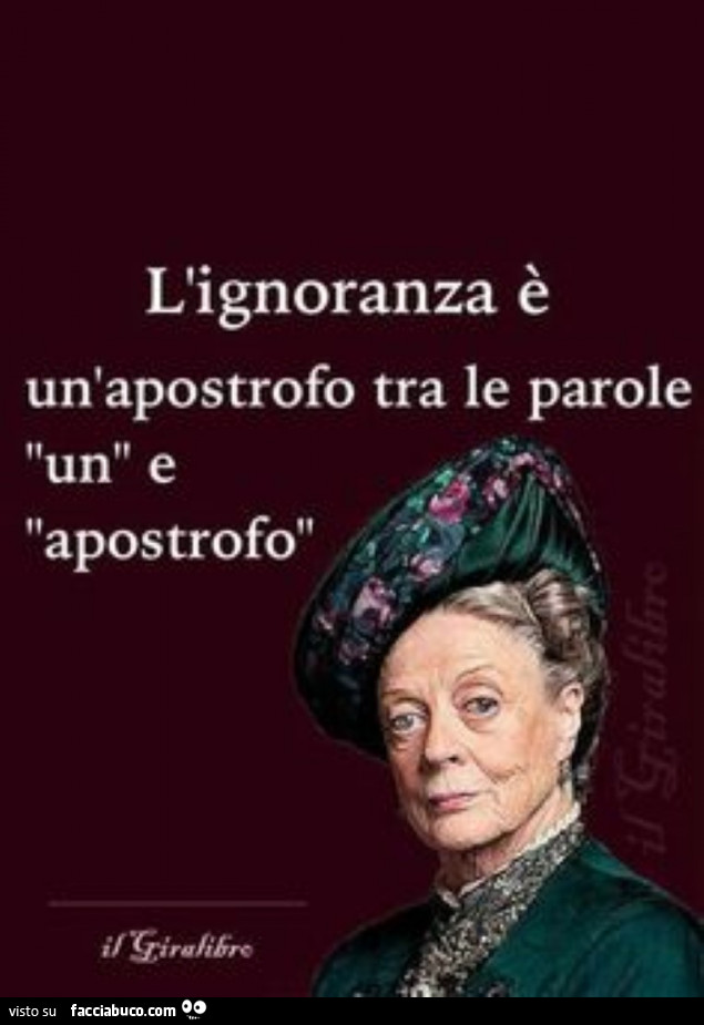 L'ignoranza è un apostrofo tra le parole un e apostrofo