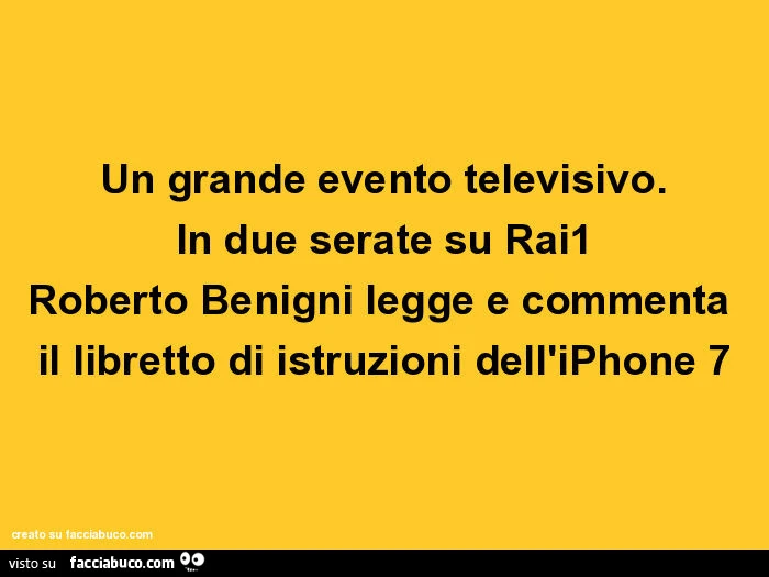 Un grande evento televisivo. In due serate su rai1 roberto benigni legge e commenta il libretto di istruzioni dell'iphone 7