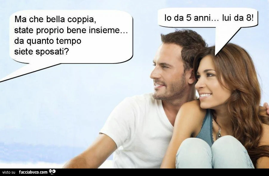 Ma che bella coppia, state proprio bene insieme. Da quanto tempo siete sposati? Io da 5 anni. Lui da 8