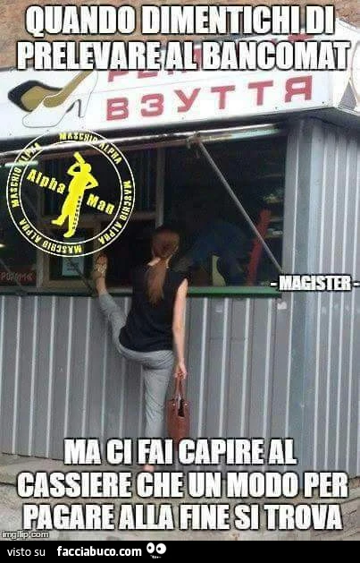 Quando dimentichi di prelevare al bancomat ma ci fai capire al cassiere che un modo per pagare alla fine si trova