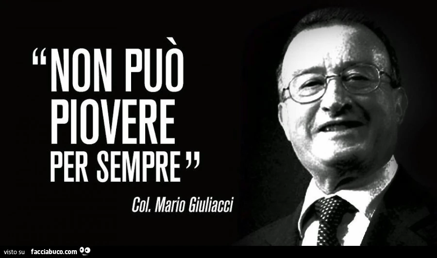 Non può piovere per sempre. Col. Mario Giuliacci