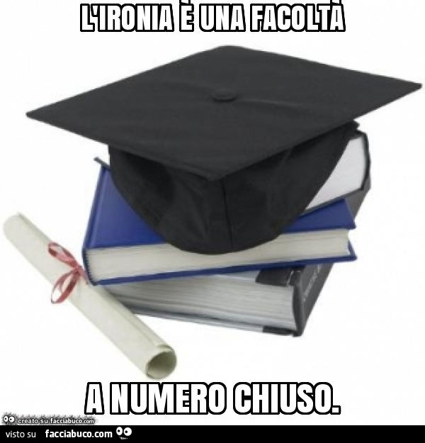 L'ironia è una facoltà a numero chiuso