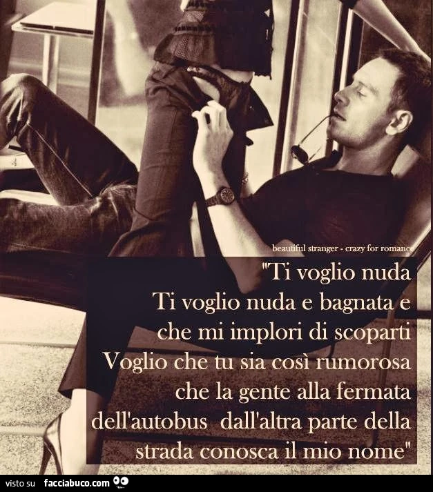 Ti voglio nuda. Ti voglio nuda e bagnata e che mi implori di scoparti