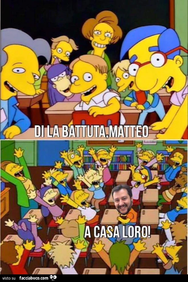 Di la battuta Matteo. A casa loro
