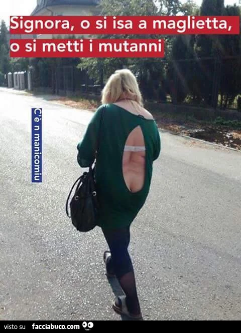 Signora, o si isa a maglietta, o si metti i mutanni