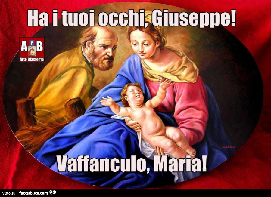 Ha i tuoi occhi, Giuseppe! Vaffanculo, Maria