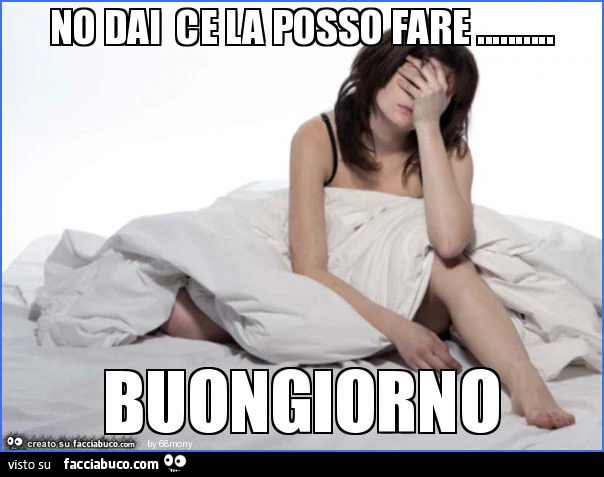 No dai ce la posso fare &hellip; buongiorno
