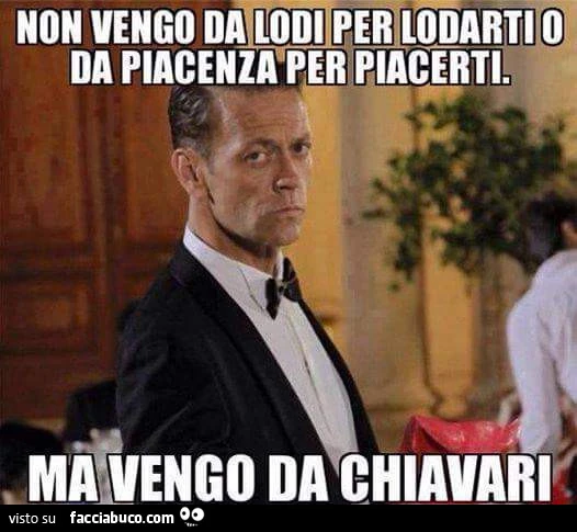 Non vengo da Lodi per lodarti o da Piacenza per piacerti. Ma vengo da Chiavari