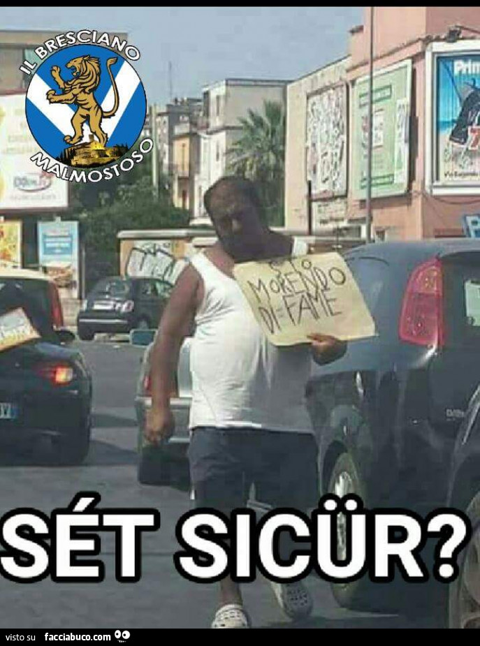 Sto morendo di fi fame. Set sicur?