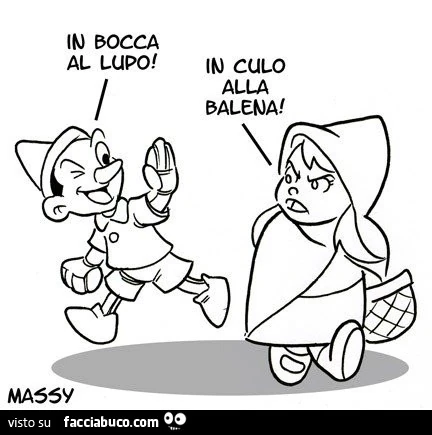 In bocca al lupo. In culo alla balena