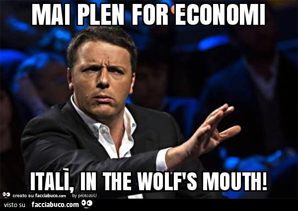 Mai plen for economi italì, in the wolf's mouth