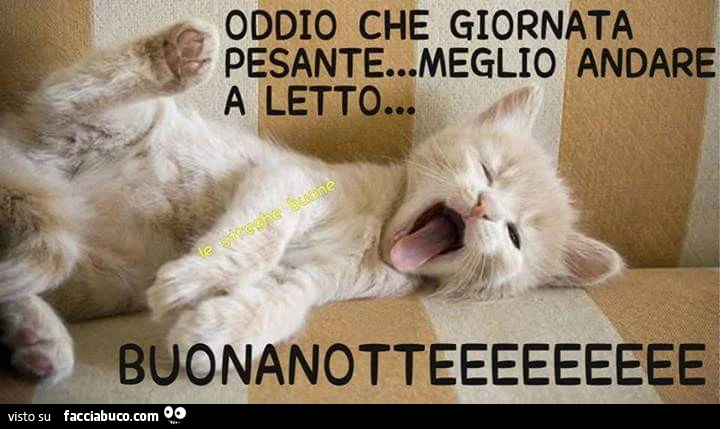Oddio che giornata pesante&hellip; meglio andare a letto. Buona notte