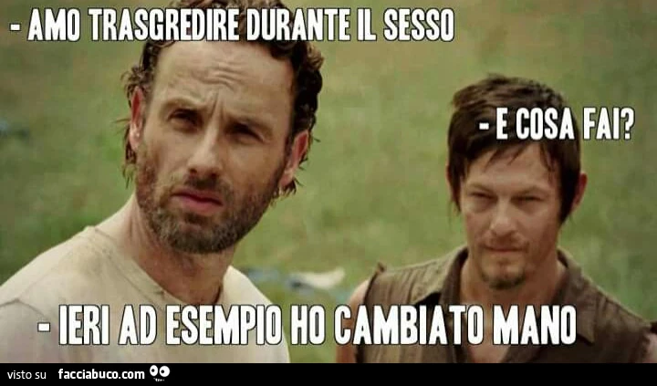Amo trasgredire durante il sesso. E cosa fai? Ieri ad esempio ho cambiato mano