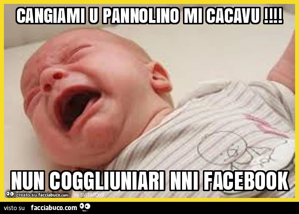Cangiami u pannolino mi cacavu ! Nun coggliuniari nni facebook