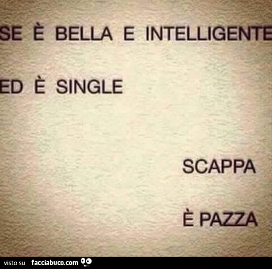 Se è bella e intelligente ed è single… scappa è pazza