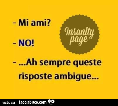 Mi ami? No! Ah sempre queste risposte ambigue