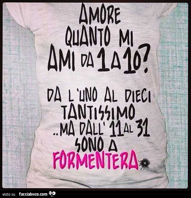 Amore quanto mi ami da 1 a 10? Da l'uno al dieci tantissimo ma ...